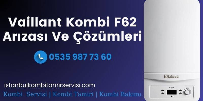 Vaillant Kombi F62 Arızası Ve Çözümleri